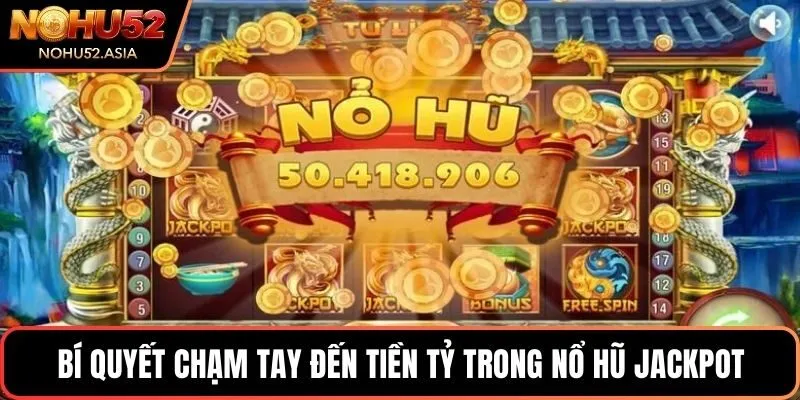 Bí quyết chạm tay đến tiền tỷ trong nổ hũ Jackpot Bí quyết chạm tay đến tiền tỷ trong nổ hũ Jackpot