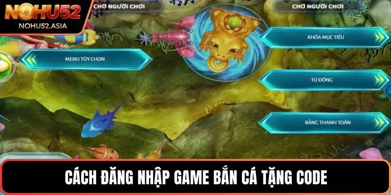 Cách đăng nhập game bắn cá tặng code Cách đăng nhập game bắn cá tặng code