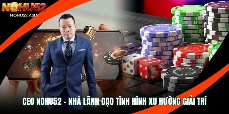 Tăng lợi thế cạnh tranh qua sự gắn kết chiến lược CEO Nohu52