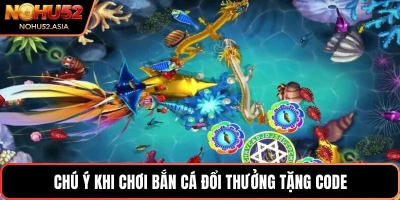 Chú ý khi chơi bắn cá đổi thưởng tặng code Chú ý khi chơi bắn cá đổi thưởng tặng code
