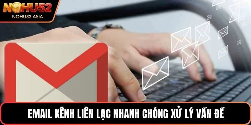 Email kênh liên lạc nhanh chóng, xử lý vấn đề Email kênh liên lạc nhanh chóng, xử lý vấn đề