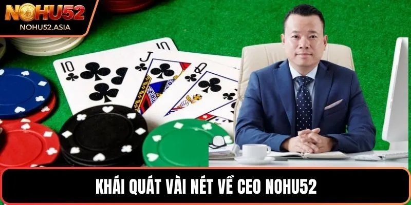 Khái quát vài nét về CEO NOHU52 Khái quát vài nét về CEO NOHU52