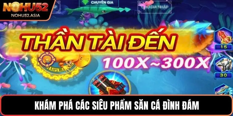 Khám phá các siêu phẩm săn cá đình đám Khám phá các siêu phẩm săn cá đình đám