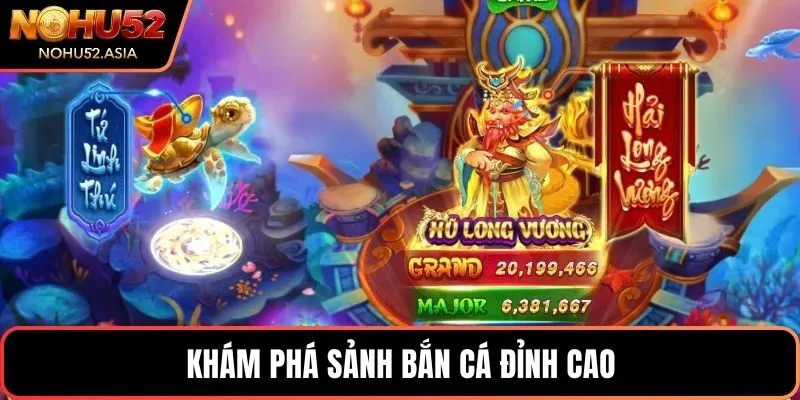 Khám phá sảnh bắn cá đỉnh cao Khám phá sảnh bắn cá đỉnh cao