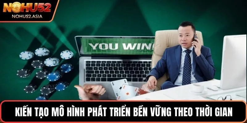 Kiến tạo mô hình phát triển bền vững theo thời gian Kiến tạo mô hình phát triển bền vững theo thời gian