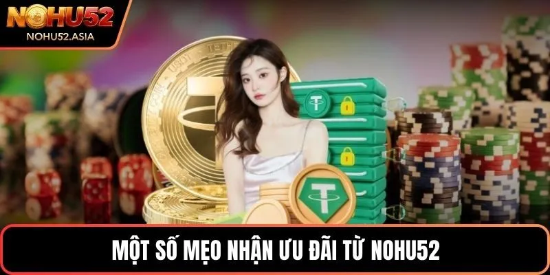 Một số mẹo nhận ưu đãi từ Nohu52 Một số mẹo nhận ưu đãi từ Nohu52
