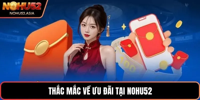 Thắc mắc về ưu đãi tại NOHU52 Thắc mắc về ưu đãi tại NOHU52